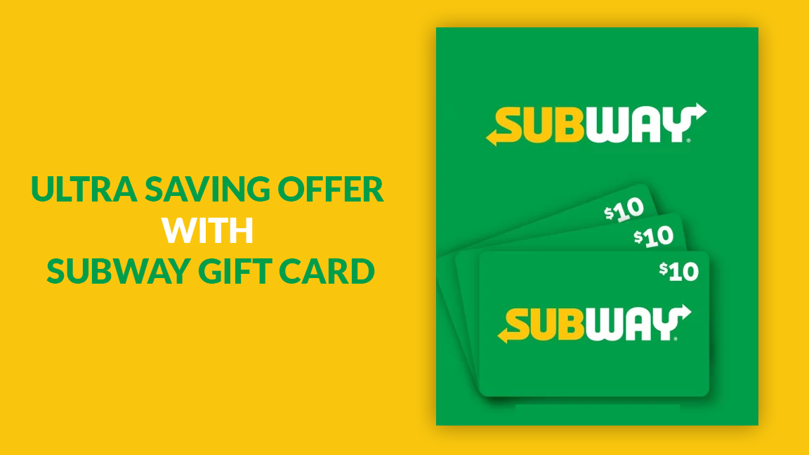 ULTRA SAVING OFFER WITH SUBWAY GIFT CARD
